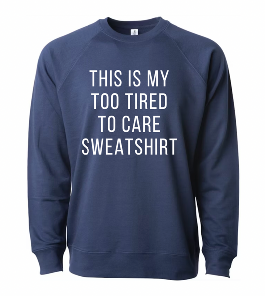 This Is My Too Tired Sweatshirt