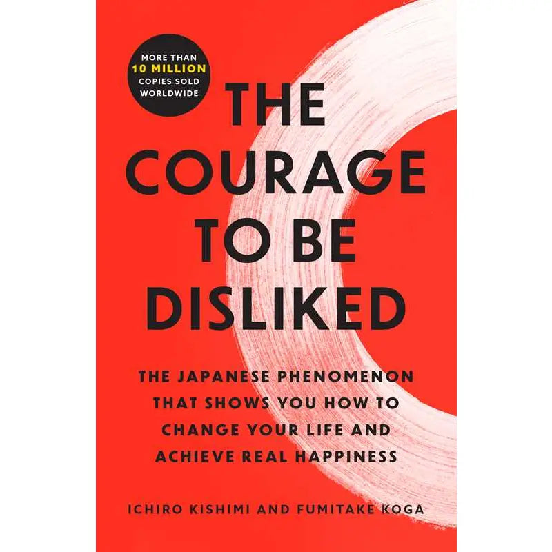 Courage To Be Disliked By Ichiro Kishimi