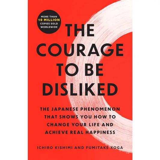 Courage To Be Disliked By Ichiro Kishimi
