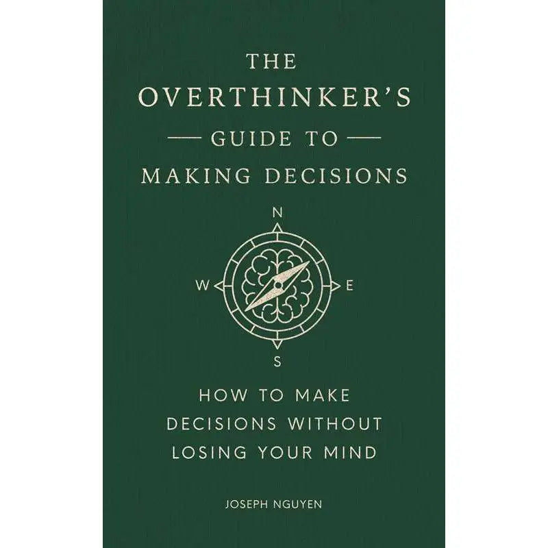 Overthinker's Guide To Making Decisions By Joseph Nguyen