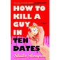 How To Kill A Guy in Ten Dates By Shailee Thompson