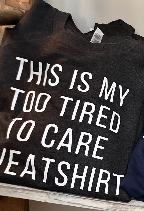 Too Tired To Care Terry Sweathshirt